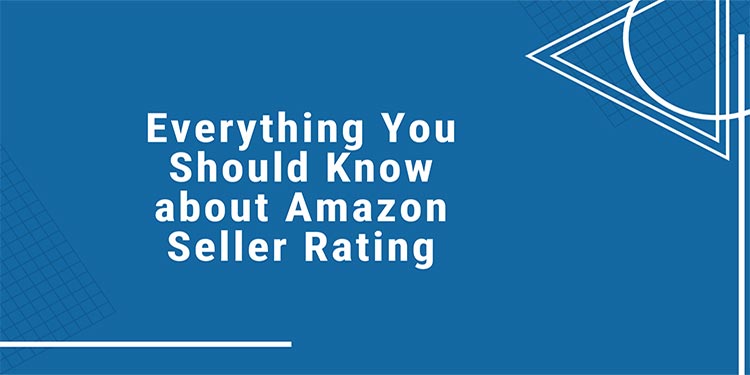 Everything You Should Know About Amazon Seller Rating