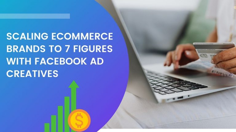 Scaling eCommerce Brands to 7 Figures with Facebook Ad Creatives